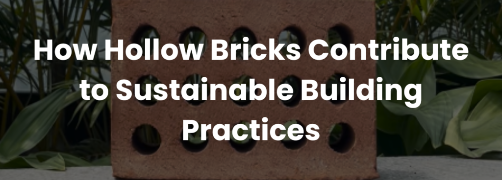 How Hollow Bricks Contribute to Sustainable Building Practices