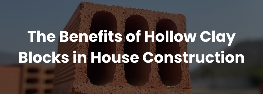 The Benefits of Hollow Clay Blocks in House Construction