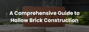 Read more about the article A Comprehensive Guide to Hollow Brick Construction