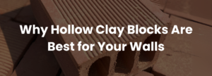 Read more about the article Why Hollow Clay Blocks Are Best for Your Walls