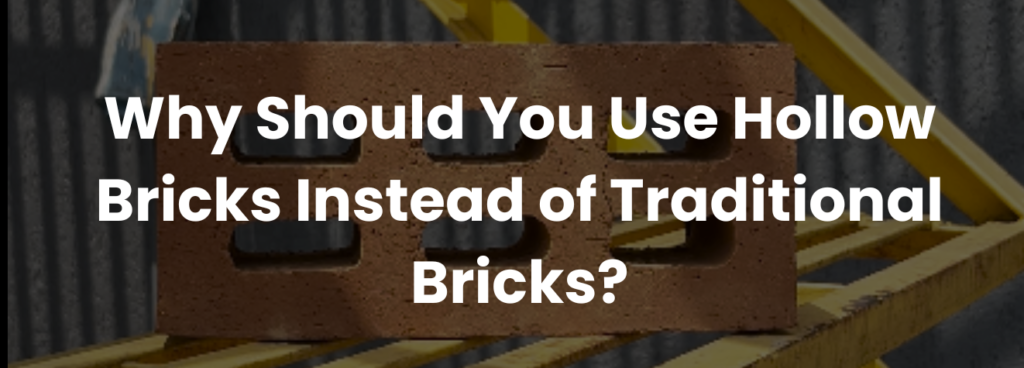 Why Should You Use Hollow Bricks Instead of Traditional Bricks?